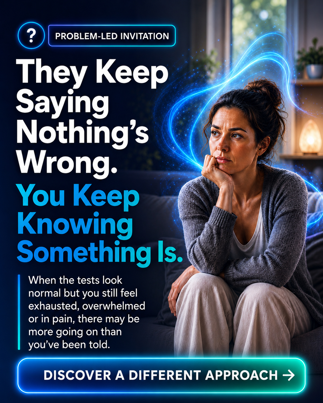 Problem-led invitation example: They Keep Saying Nothing’s Wrong. You Keep Knowing Something Is.